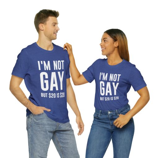 I'm not gay but $20 is $20 Unisex premium t-shirt - Image 46