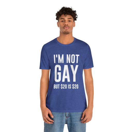 I'm not gay but $20 is $20 Unisex premium t-shirt - Image 40