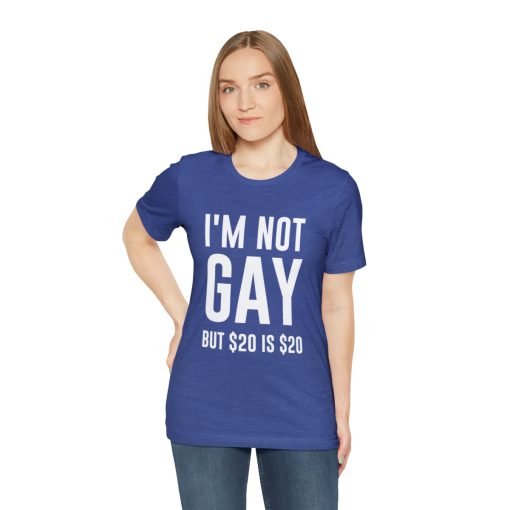 I'm not gay but $20 is $20 Unisex premium t-shirt - Image 41