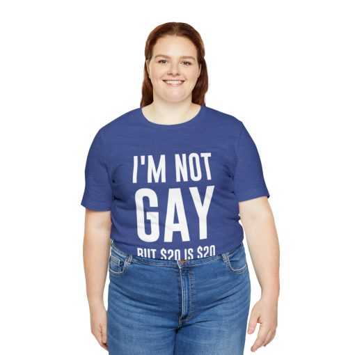 I'm not gay but $20 is $20 Unisex premium t-shirt - Image 43