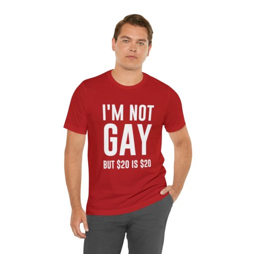 I'm not gay but $20 is $20 Unisex premium t-shirt - Image 74