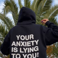 Your anxiety is lying to you Unisex Hoodie