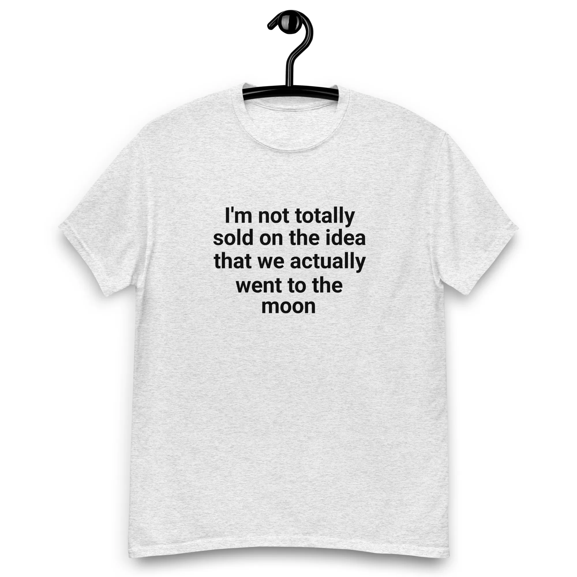 I'm not totally sold on the idea that we actually went to the moon tee - Image 10
