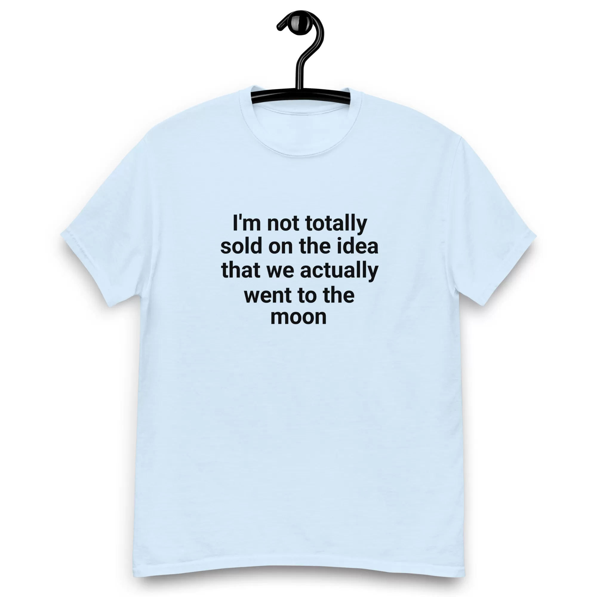 I'm not totally sold on the idea that we actually went to the moon tee - Image 9