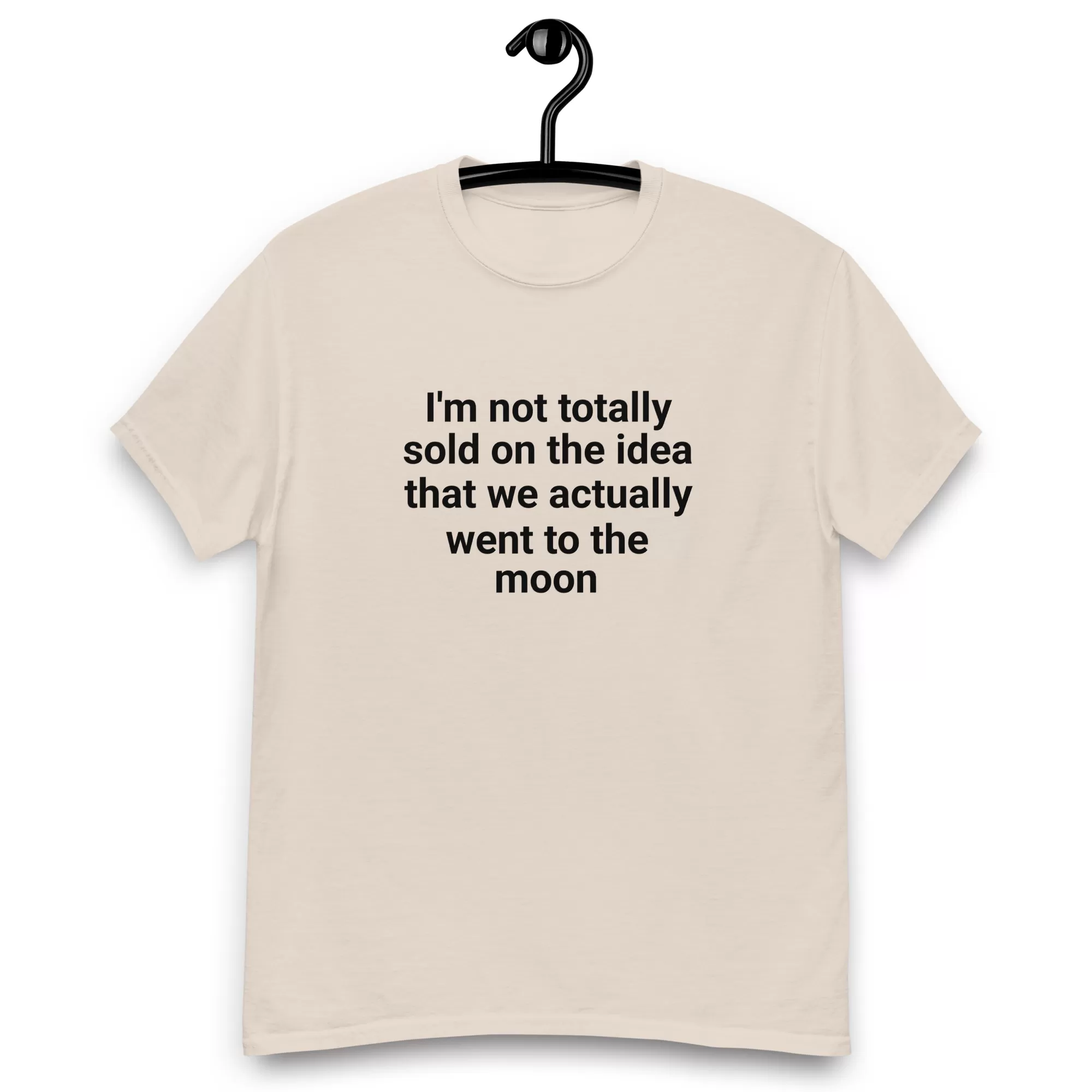 I'm not totally sold on the idea that we actually went to the moon tee - Image 8