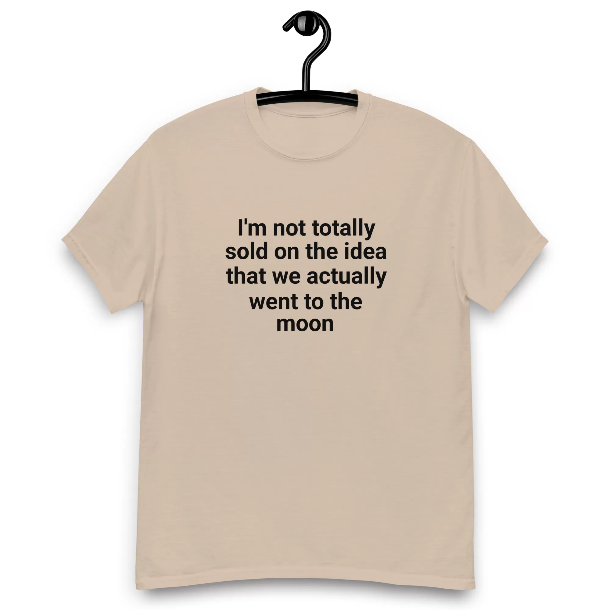 I'm not totally sold on the idea that we actually went to the moon tee - Image 7