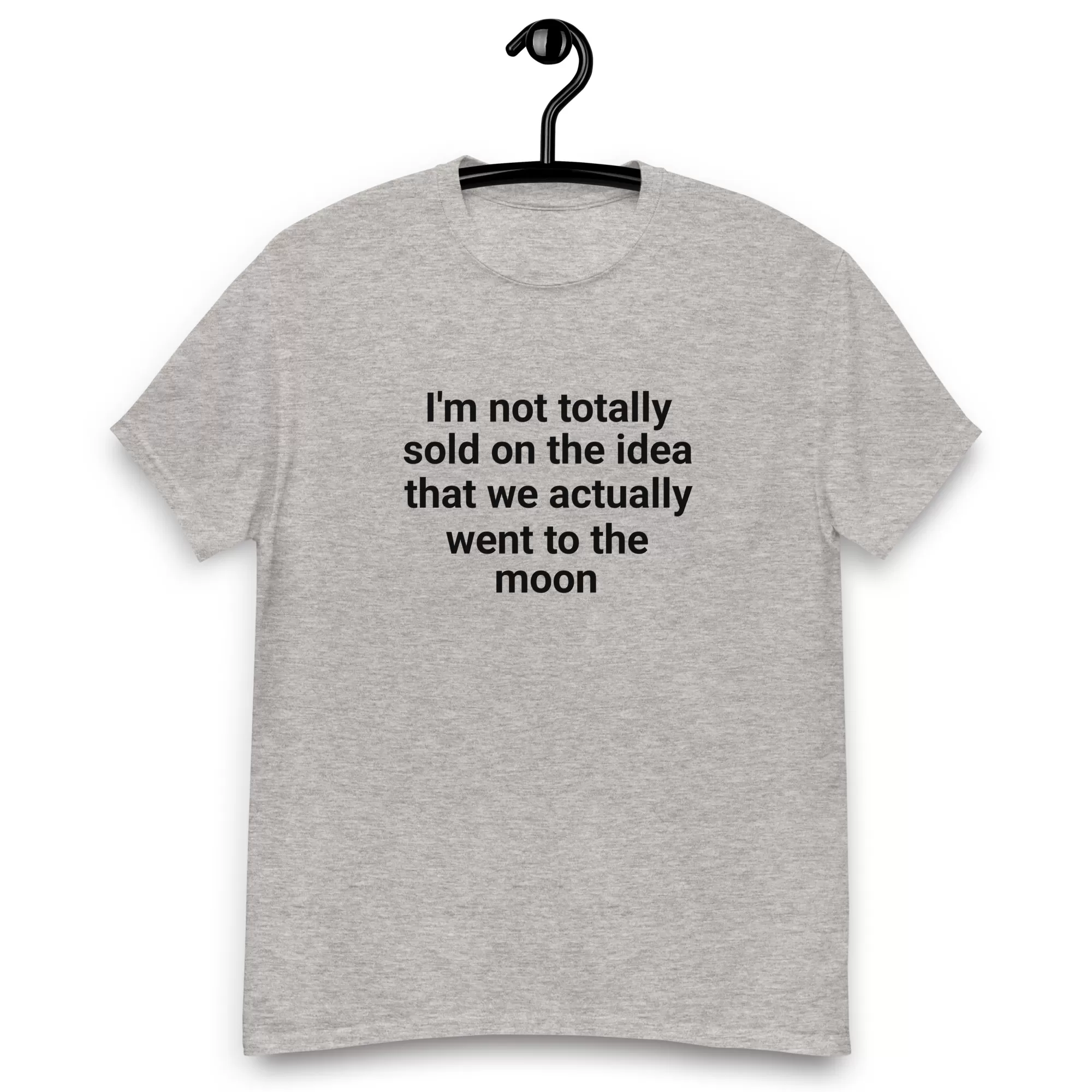 I'm not totally sold on the idea that we actually went to the moon tee - Image 6