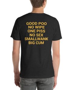 Good poo no wipe one piss no sex smallwank big cum t-shirt