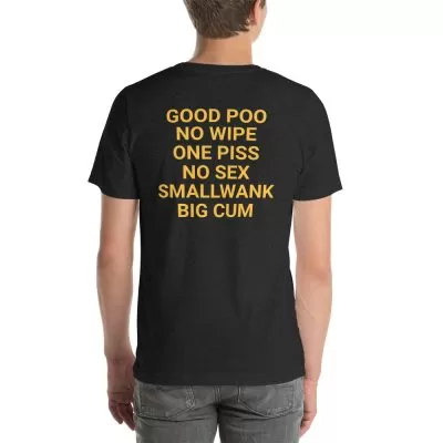 Good poo no wipe one piss no sex smallwank big cum t-shirt