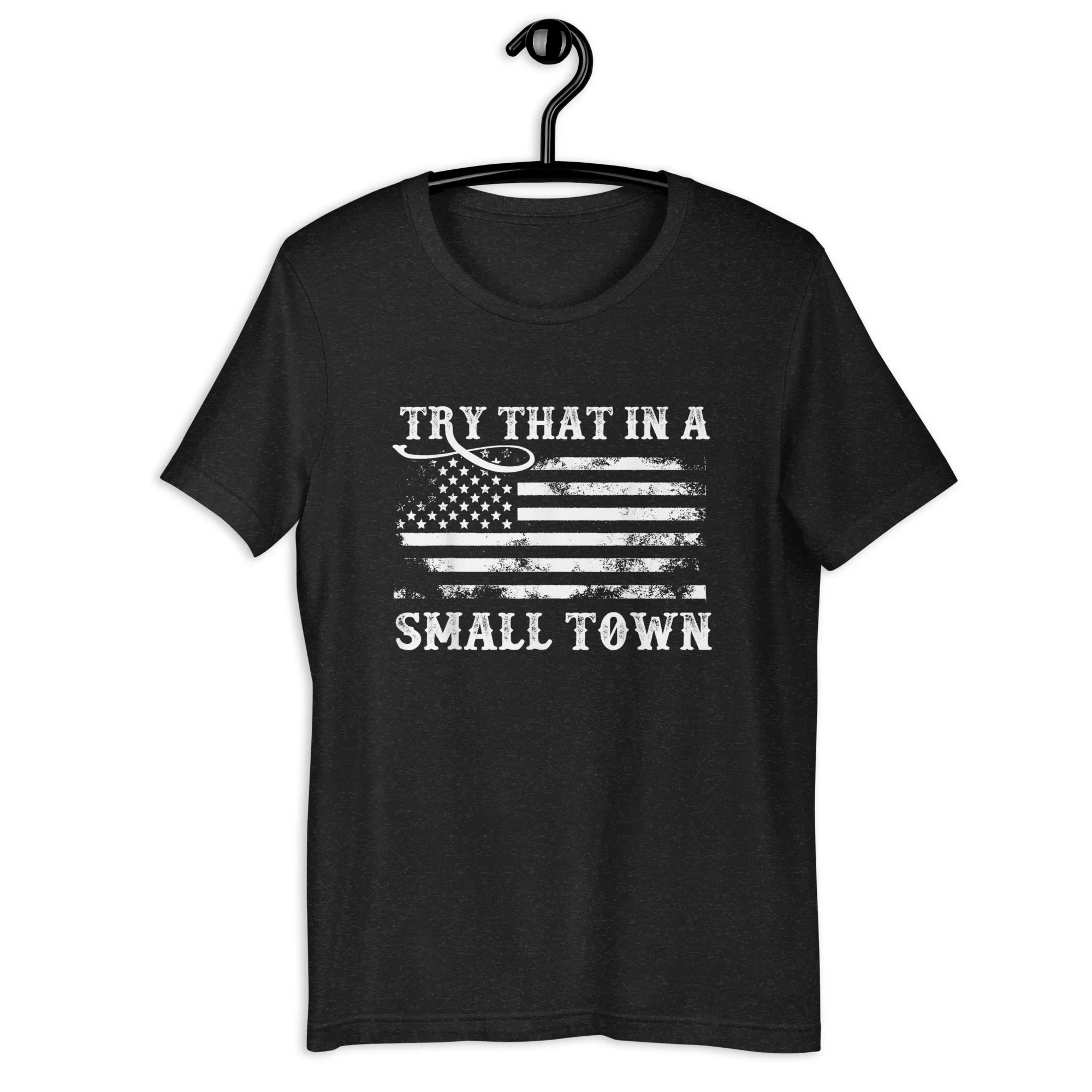 Try that in a small town Unisex t-shirt