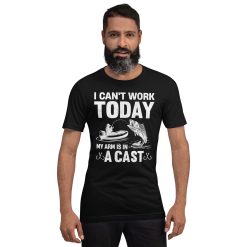 I can’t work today my arm is in a cast Unisex t-shirt