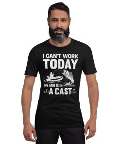 I can’t work today my arm is in a cast Unisex t-shirt