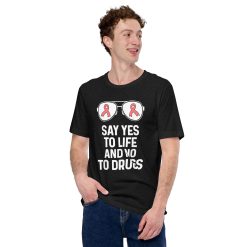 Say yes to life and no to drugs Unisex t-shirt
