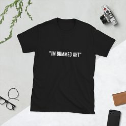 Im bummed aht shirt Unisex T-Shirt