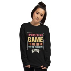 I Paused My Game To Be Here Funny Gamers Gifts Men Teen Boys Unisex Long Sleeve Shirt