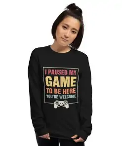I Paused My Game To Be Here Funny Gamers Gifts Men Teen Boys Unisex Long Sleeve Shirt