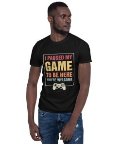 I Paused My Game To Be Here Funny Gamers Gifts Men Teen Boys Unisex T-Shirt