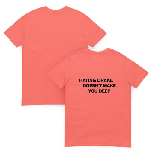 Hating drake doesn't make you deep Unisex T-shirt - Image 6