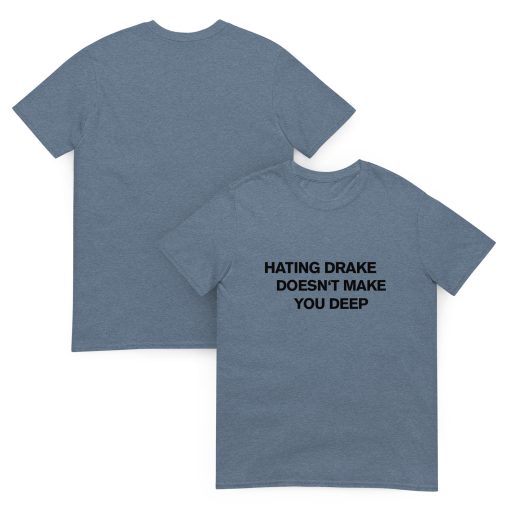 Hating drake doesn't make you deep Unisex T-shirt - Image 3