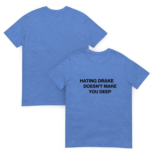 Hating drake doesn't make you deep Unisex T-shirt - Image 5