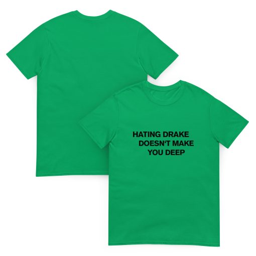 Hating drake doesn't make you deep Unisex T-shirt - Image 4