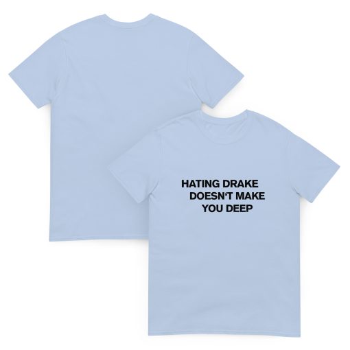 Hating drake doesn't make you deep Unisex T-shirt - Image 8