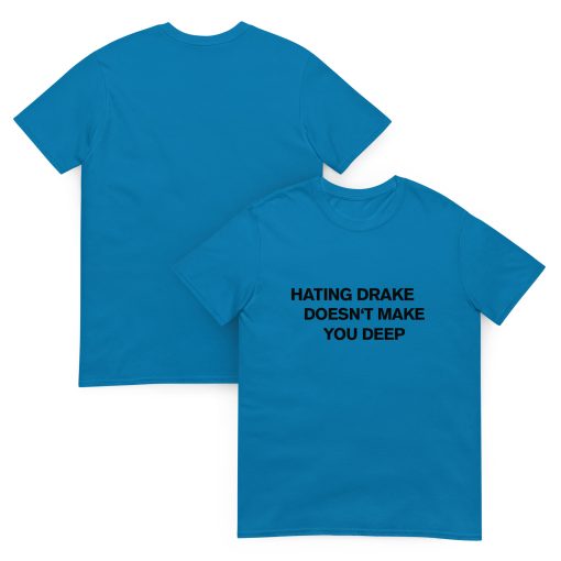 Hating drake doesn't make you deep Unisex T-shirt - Image 2