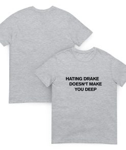 Hating drake doesn't make you deep Unisex T-shirt