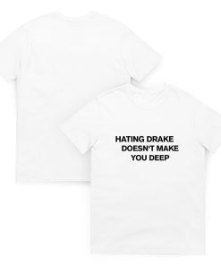 Hating drake doesn't make you deep Unisex T-shirt