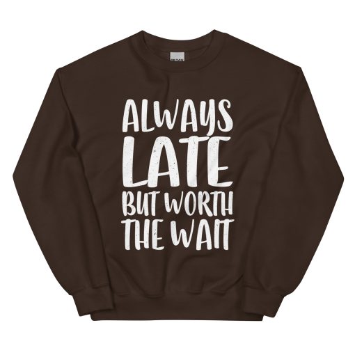 Always Late But Worth the Wait Unisex Sweatshirt - Image 4