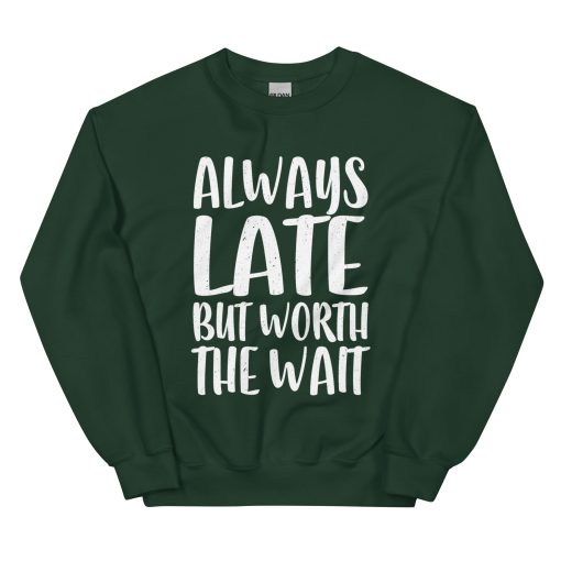 Always Late But Worth the Wait Unisex Sweatshirt - Image 6