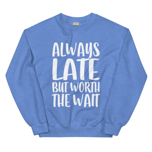 Always Late But Worth the Wait Unisex Sweatshirt - Image 12