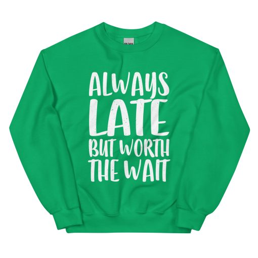 Always Late But Worth the Wait Unisex Sweatshirt - Image 11