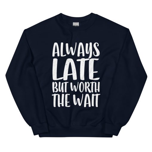 Always Late But Worth the Wait Unisex Sweatshirt - Image 3