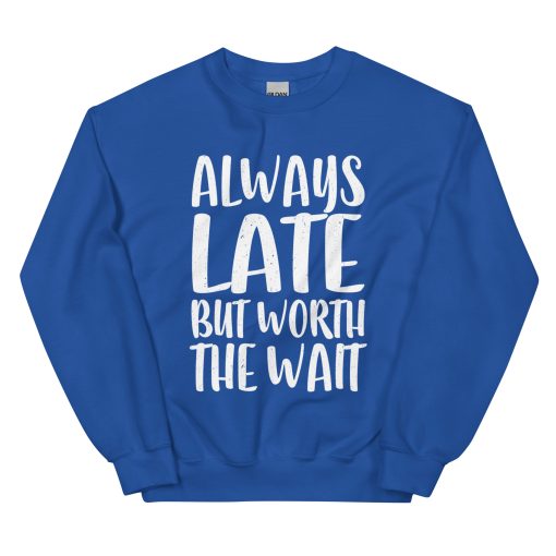 Always Late But Worth the Wait Unisex Sweatshirt - Image 8