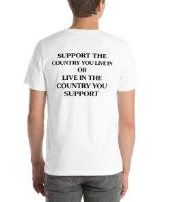 Support the Country You Live In Shirt – Patriotic Quote T-Shirt