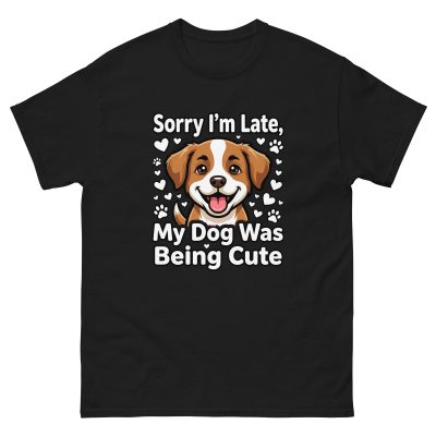 Funny Dog Shirt Sorry I'm Late My Dog Was Being Cute | Dog Lover Gift