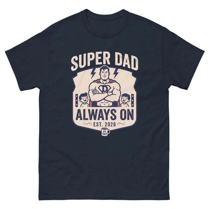 Super Dad Always On Classic T-Shirt – Personalized Father’s Day Gift (Est. 2026)