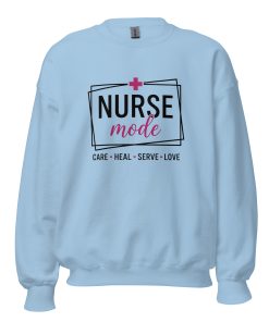 Nurse Mode on Care Heal Serve Love Sweatshirt