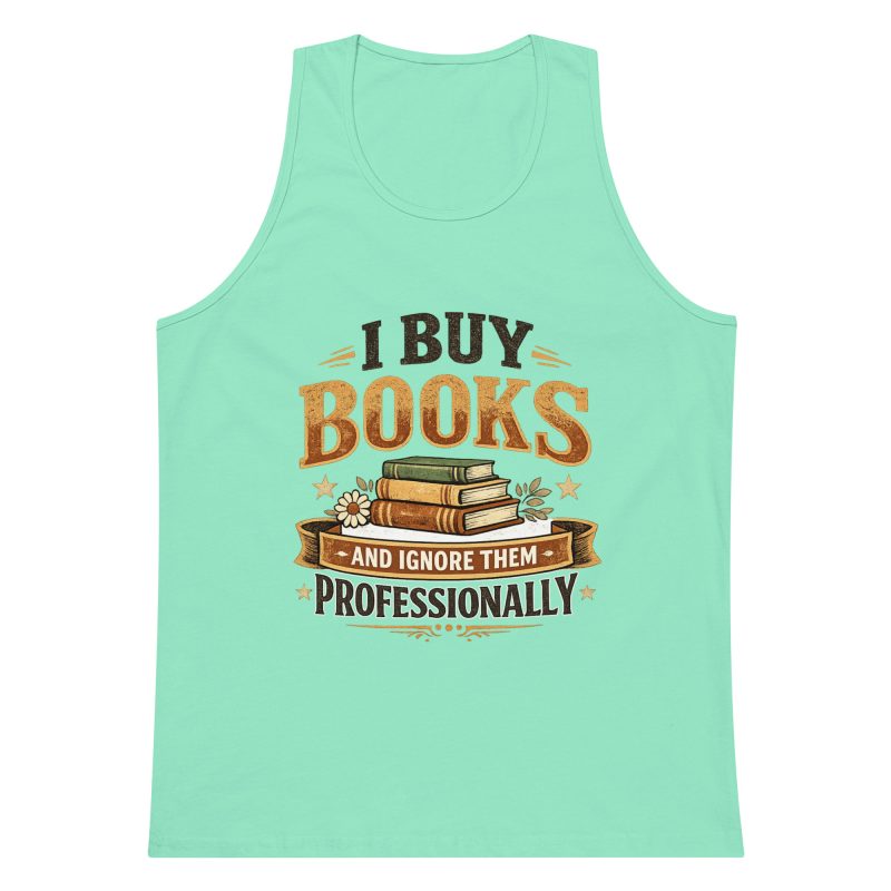 I Buy Books And Ignore Them Professionally Men’s premium tank top