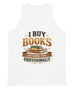 I Buy Books And Ignore Them Professionally Men’s premium tank top