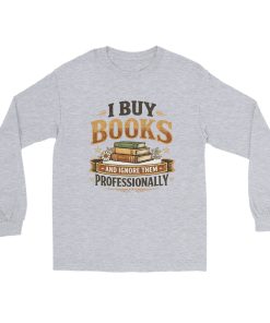 I Buy Books And Ignore Them Professionally Men’s Long Sleeve