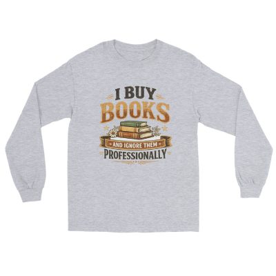 I Buy Books And Ignore Them Professionally Men’s Long Sleeve