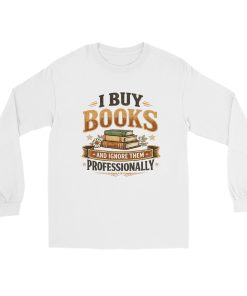I Buy Books And Ignore Them Professionally Men’s Long Sleeve