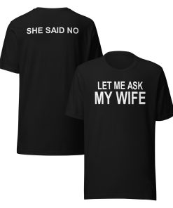 Let me ask my wife she said no Unisex t-shirt