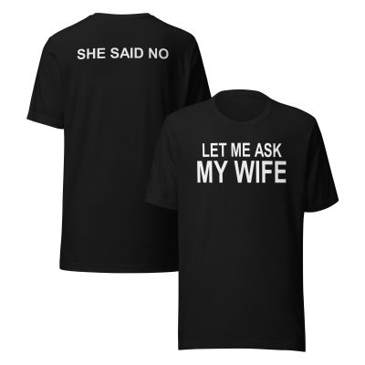 Let me ask my wife she said no Unisex t-shirt