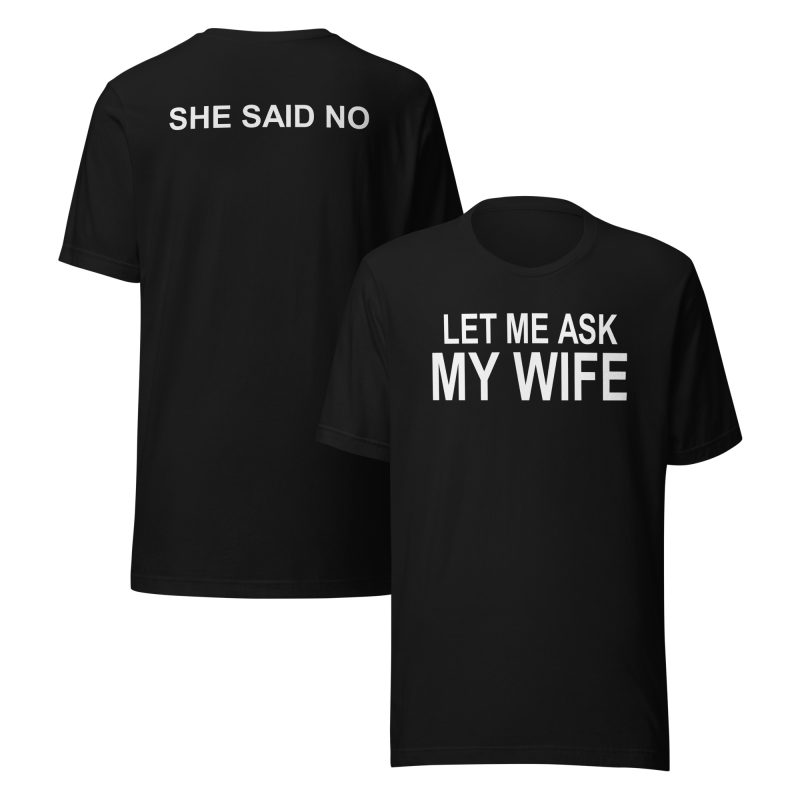 Let me ask my wife she said no Unisex t-shirt