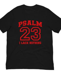 Psalm 23 I Lack Nothing Christian T-Shirt | Faith Bible Verse Graphic Tee for Men & Women Unisex t-shirt