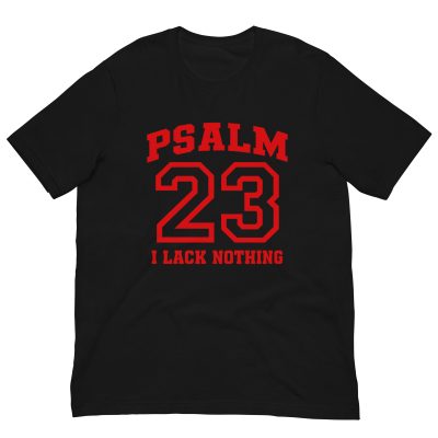 Psalm 23 I Lack Nothing Christian T-Shirt | Faith Bible Verse Graphic Tee for Men & Women Unisex t-shirt