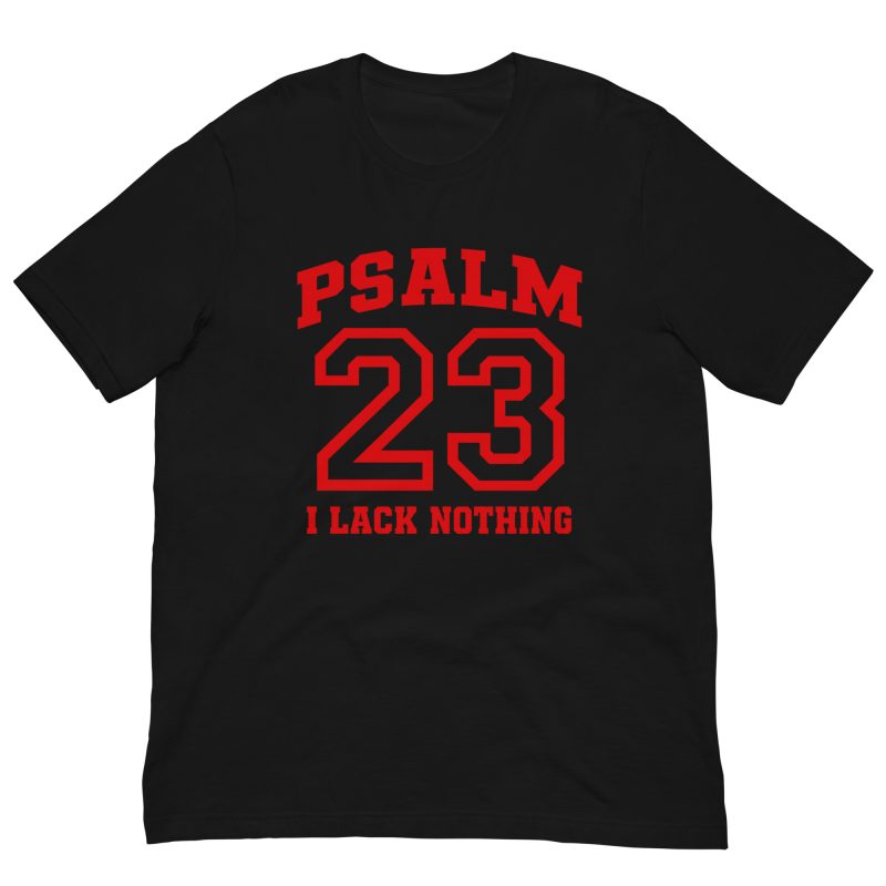 Psalm 23 I Lack Nothing Christian T-Shirt | Faith Bible Verse Graphic Tee for Men & Women Unisex t-shirt